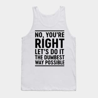 Do it dumbest way ever Tank Top